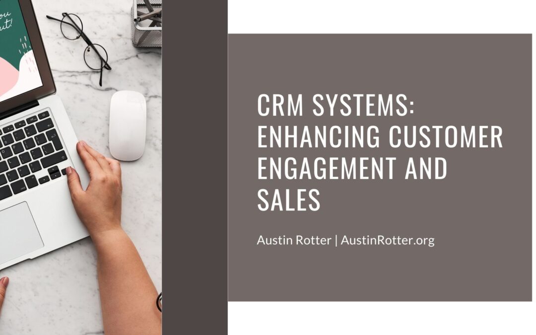 CRM Systems: Enhancing Customer Engagement and Sales