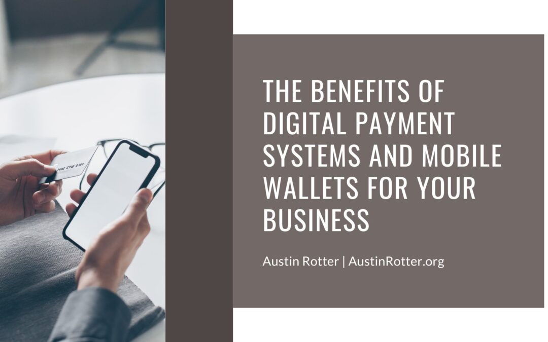 The Benefits of Digital Payment Systems and Mobile Wallets for Your Business