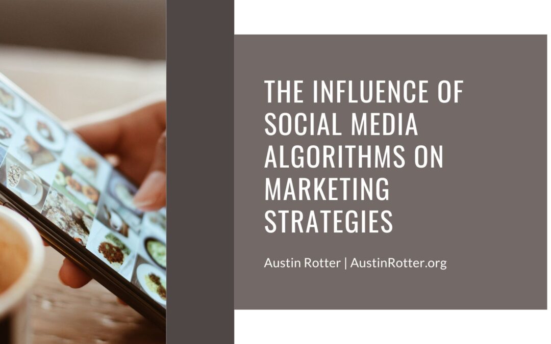 The Influence of Social Media Algorithms on Marketing Strategies