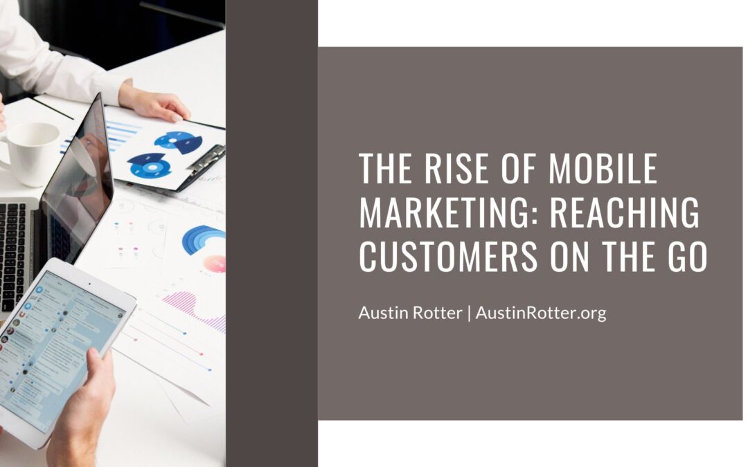 The Rise of Mobile Marketing: Reaching Customers on the Go