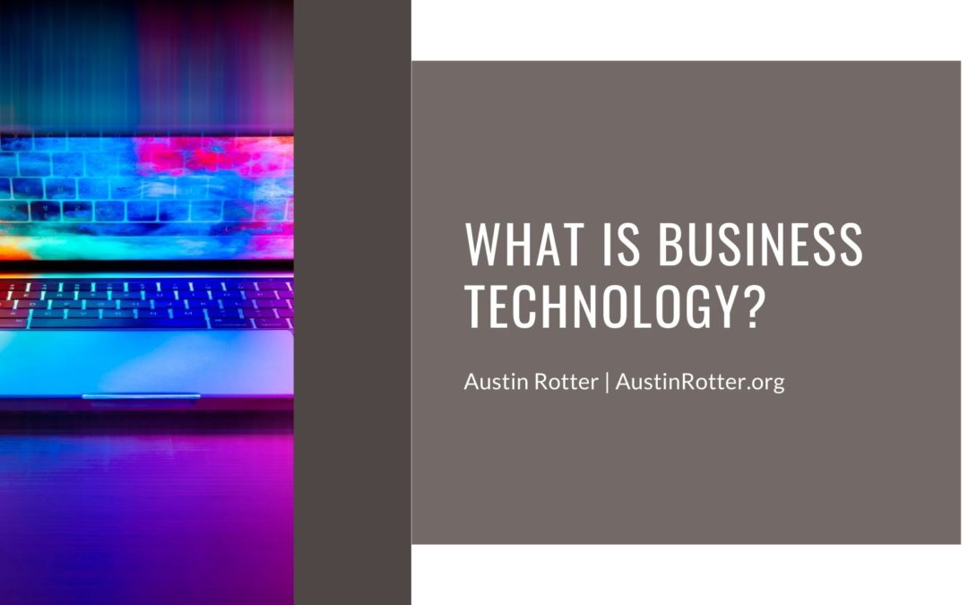 Austin Rotter What Is Business Technology