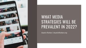 Austin Rotter What Media Strategies Will Be Prevalent In 2022 (1)