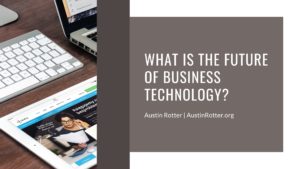 Austin Rotter What Is The Future Of Business Technology
