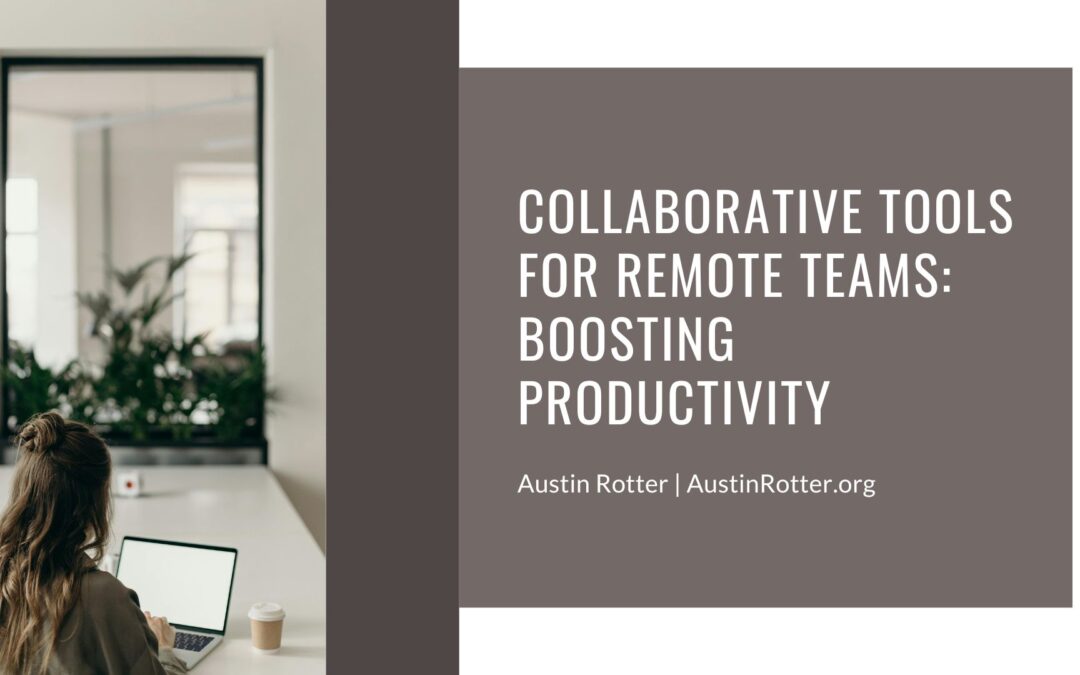 Collaborative Tools for Remote Teams: Boosting Productivity